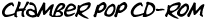 CHAMBER POP CD-ROM